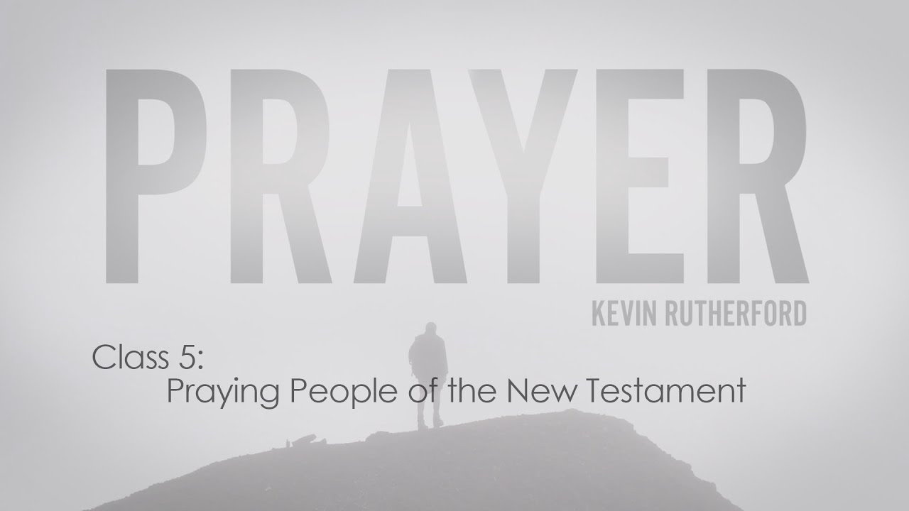 Prayer: 5. Praying People of the New Testament