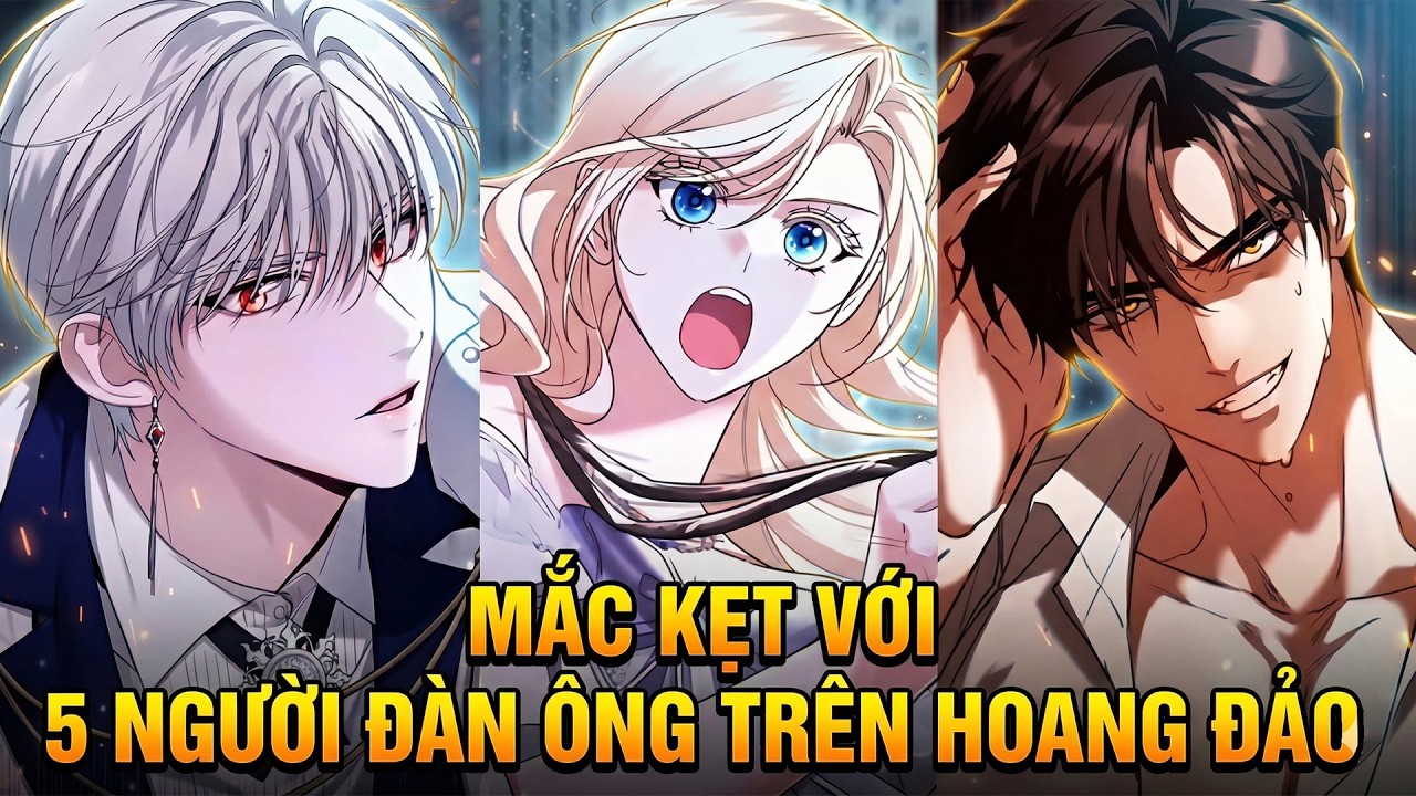 Ác Nữ Xuyên Không Và oTrò Chơi Sinh Tồn Cùng Với 5 Người Đàn Ông Nguy Hiểm Trên Đảo Hoang