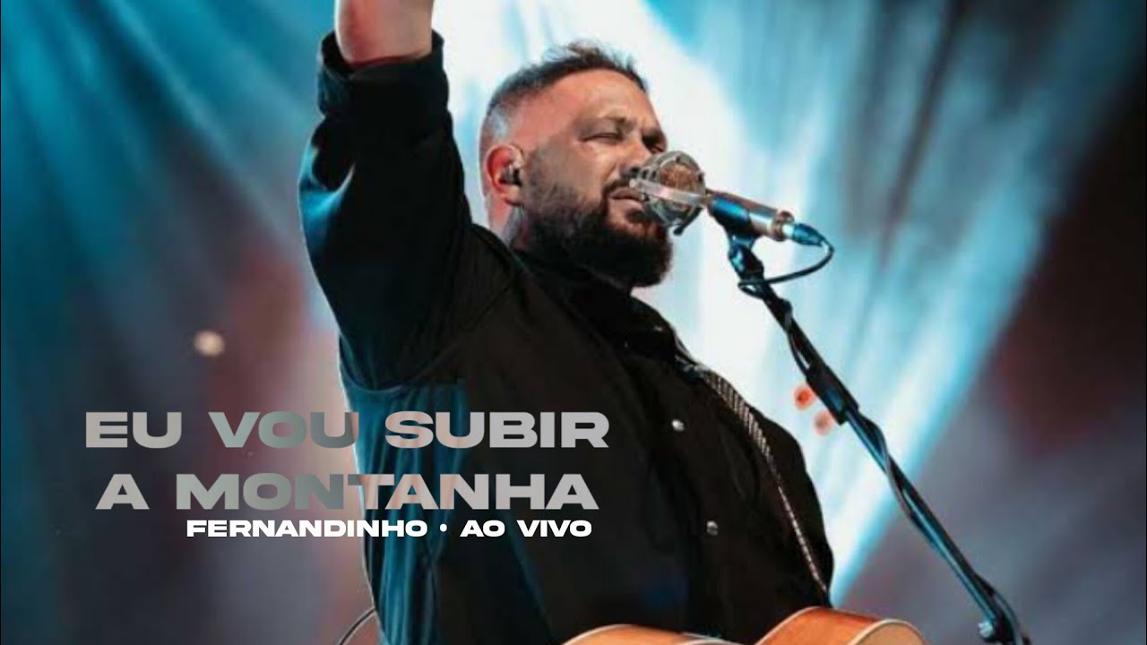 Vou Subir a Montanha (Ao Vivo) &mdash; Fernandinho | V&Iacute;DEO COM LETRA