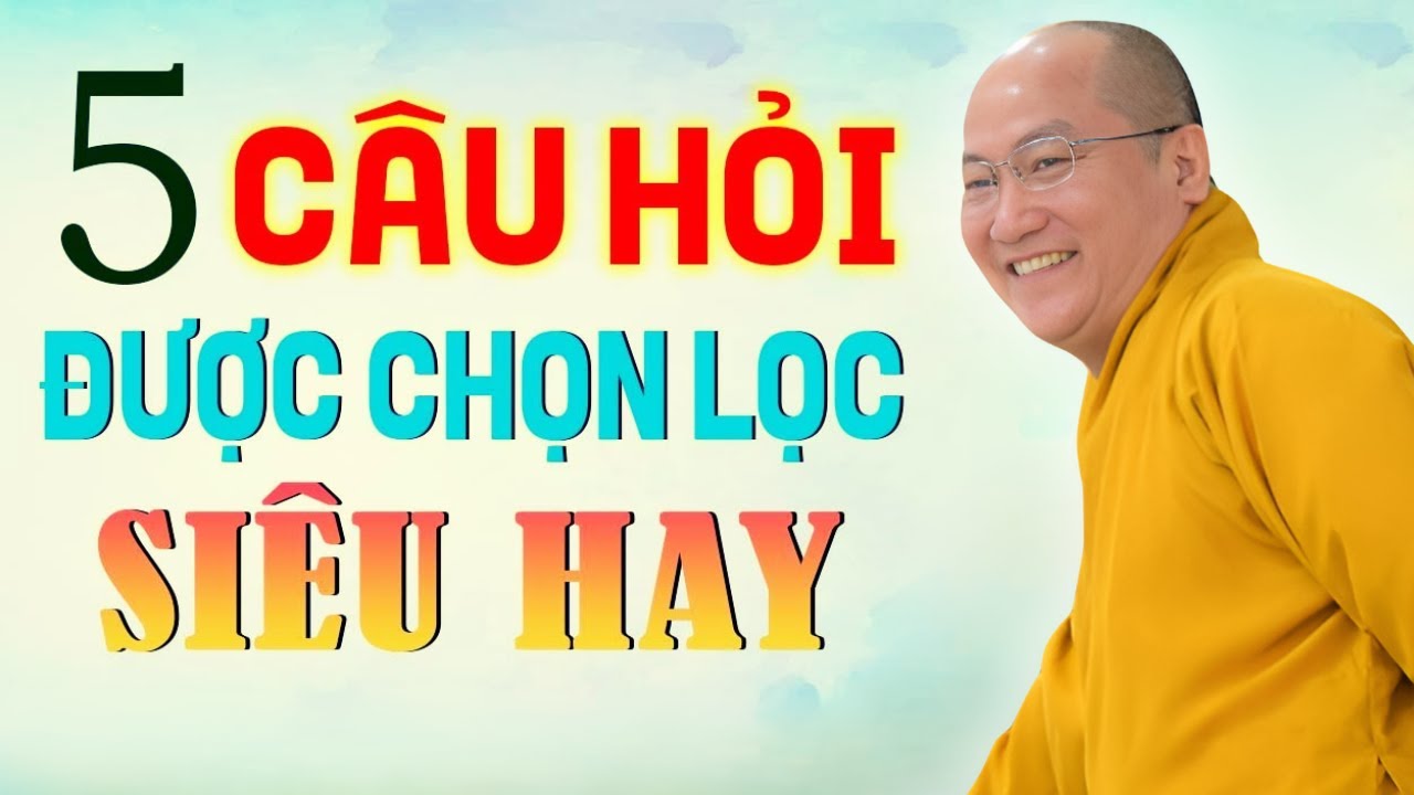 Tổng Hợp Câu Hỏi Chọn lọc Siêu Hay - Rất Thực Tế | Thầy Thích Phước Tiến