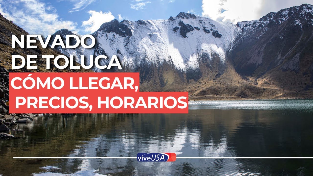 Nevado de Toluca: Gu&iacute;a para visitarlo, precios, horarios