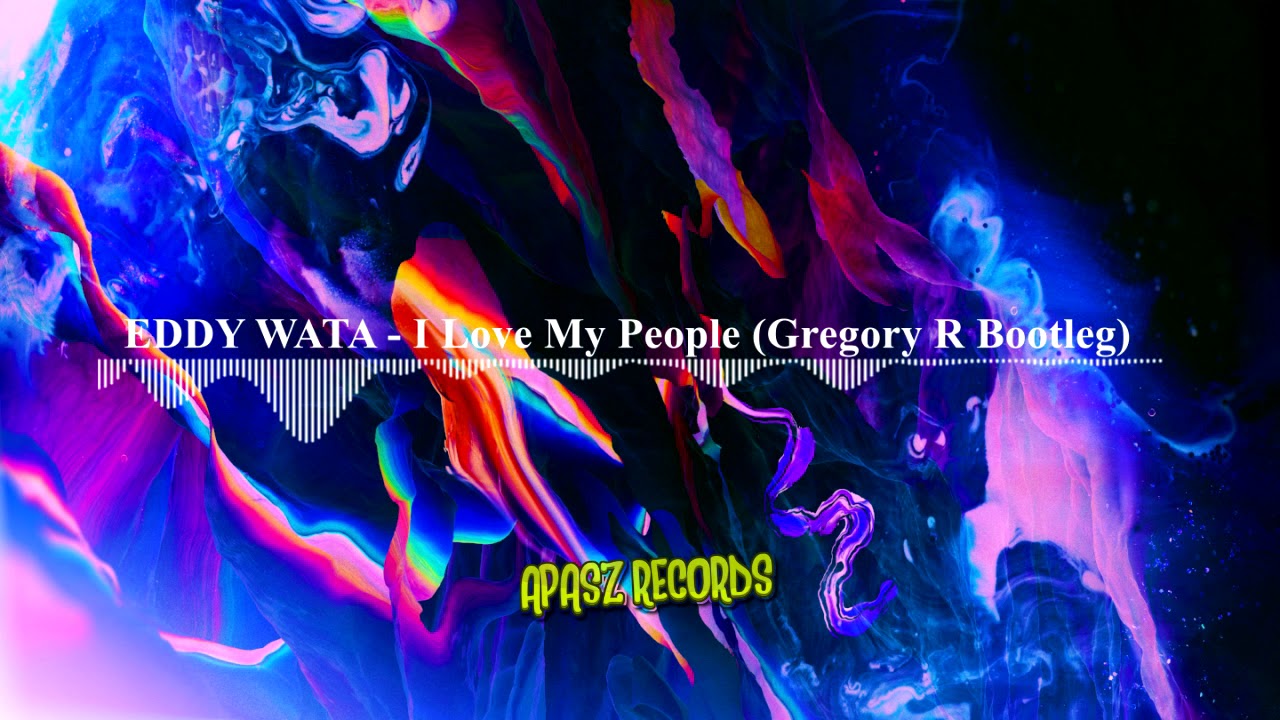 Eddy Wata - I Love My People (Gregory R Bootleg) #FREEDOWNLOAD #APASZRECORDS