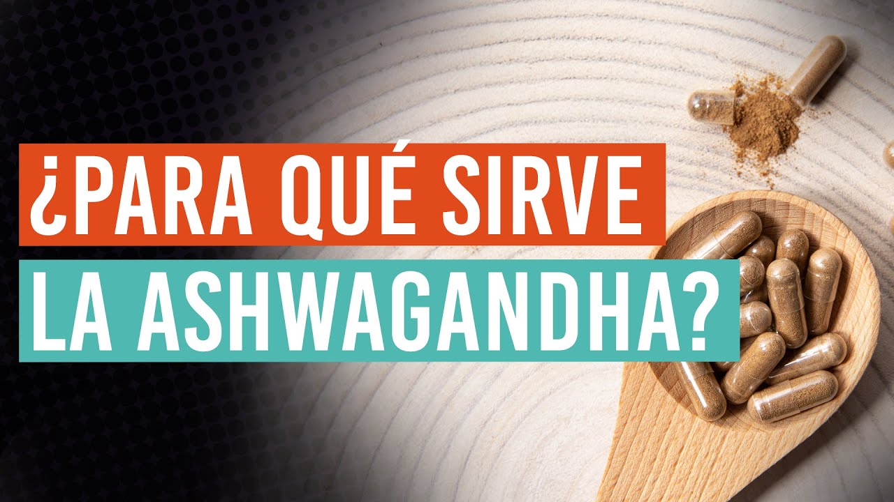 ¿Para qué sirve la Ashwagandha? ¿Es útil para mejorar la testosterona y el deseo sexual?