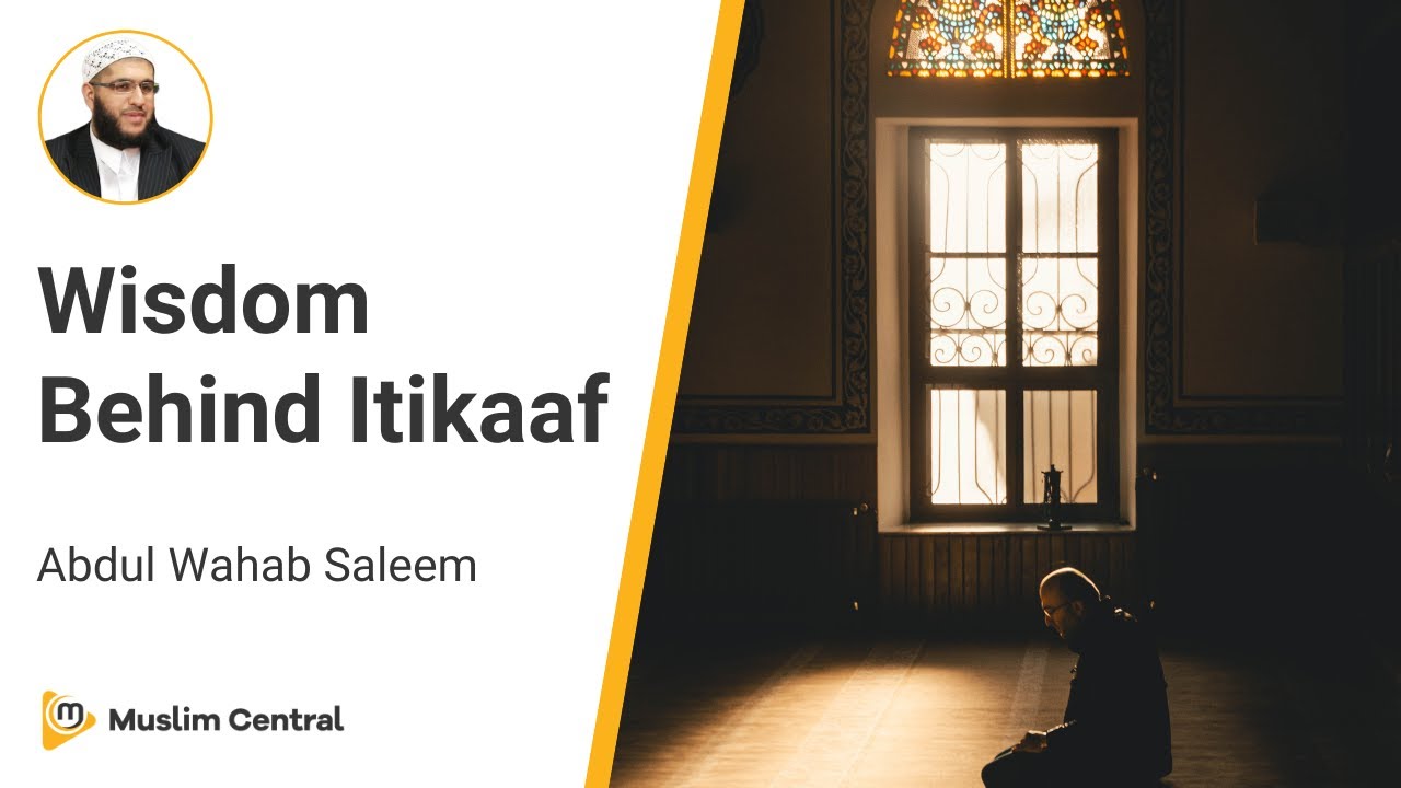What is the Wisdom Behind Itikaaf | Why Do We Do Itikaaf in Ramadan - Sh. @AbdulWahabSaleem