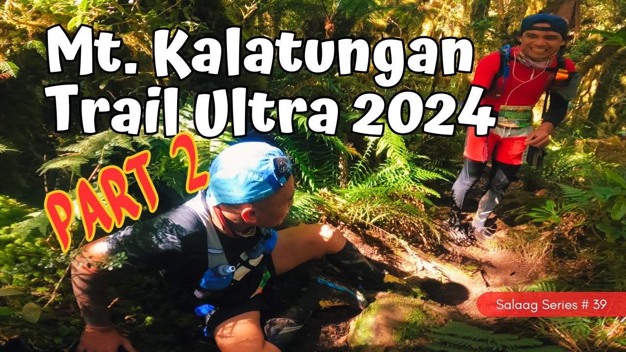 Mt. Kalatungan Trail Ultra (MKTU 2024) | Part 2 | Salaag Series 39