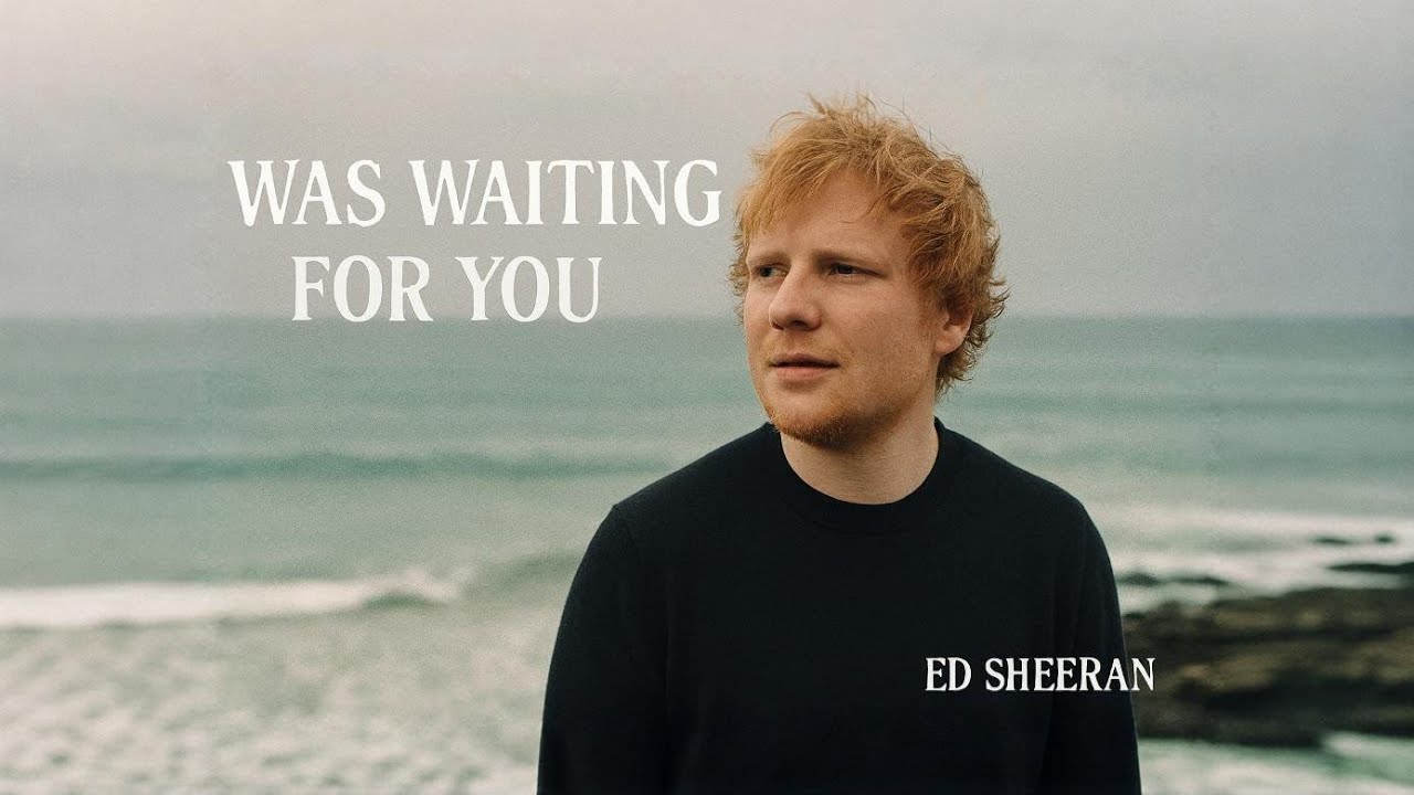 Ed Sheeran I Was Waiting For You  | Emotion | Romantic Ballad 2026
