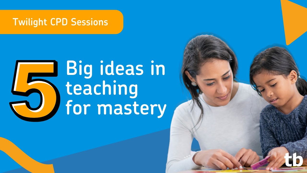 Twilight CPD Sessions: 5 big ideas for teaching maths mastery