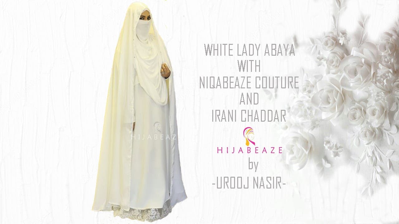 White Lady Abaya with Niqabeaze Couture and Irani Chaddar