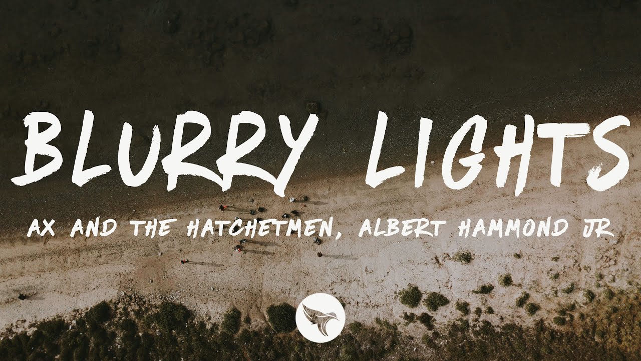 Ax and the Hatchetmen - Blurry Lights (Lyrics) with Albert Hammond Jr