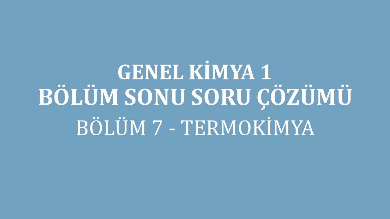 Genel Kimya 1/Bölüm Sonu Soru Çözümü/ Bölüm 7-Termokimya