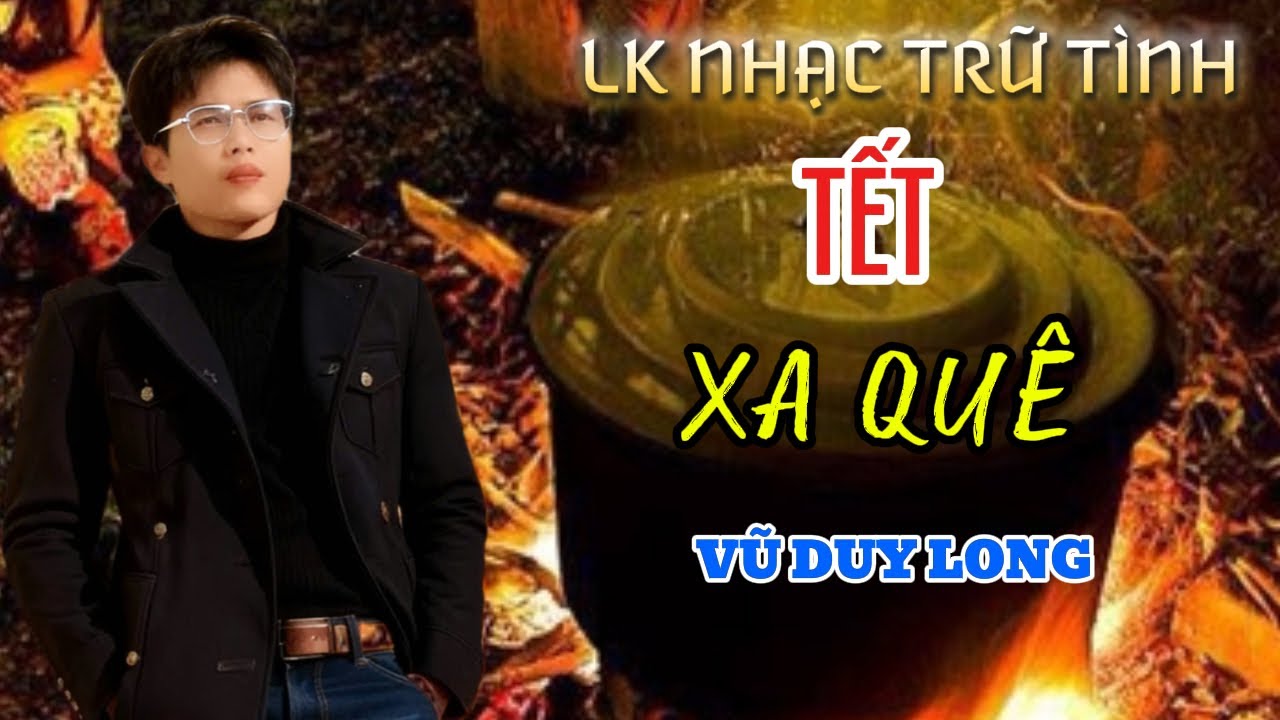 LK Tết Xa Quê | Vũ Duy Long ( Tâm sự ngày tết )