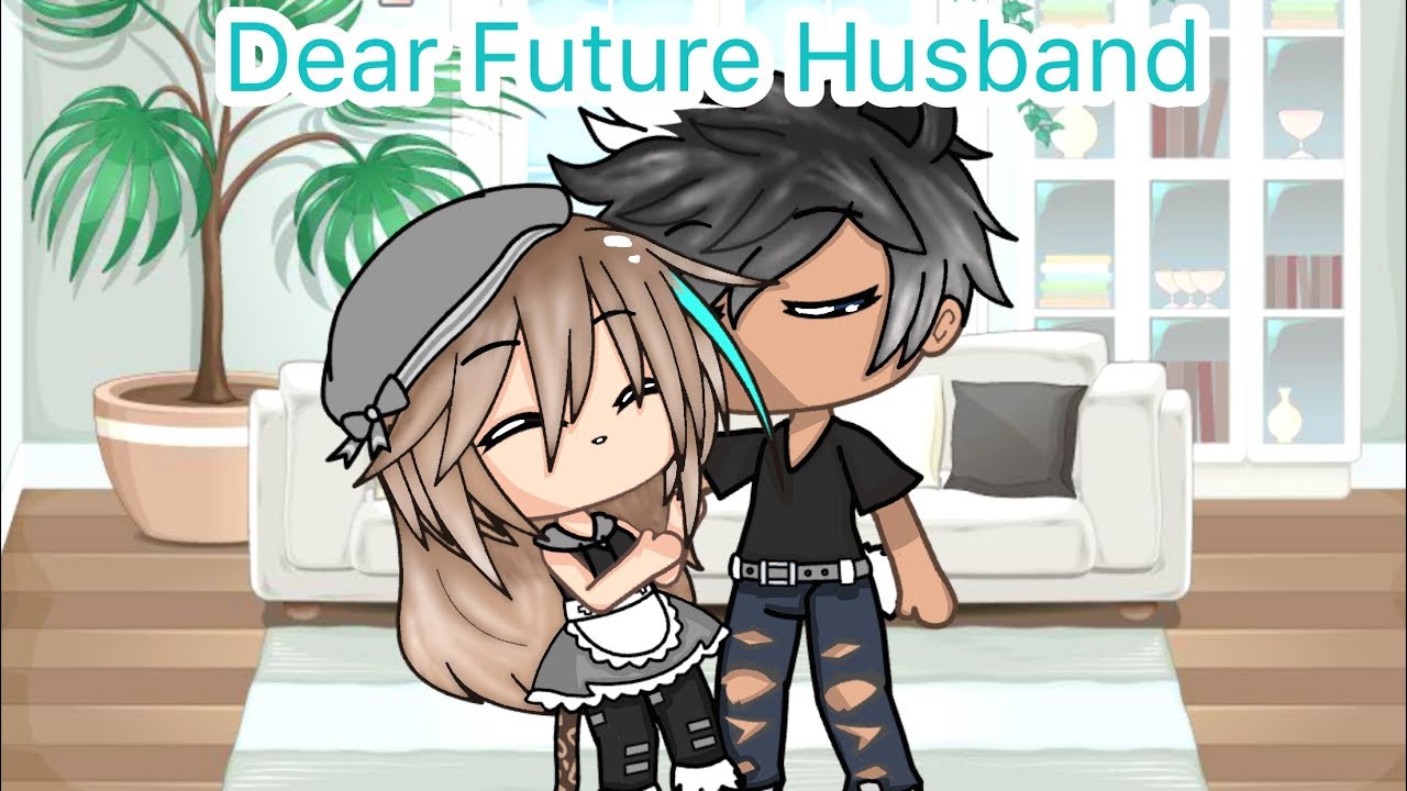 || Dear Future Husband || GLMV || Soophoo Chu || FT ~ Izoo Chu ||