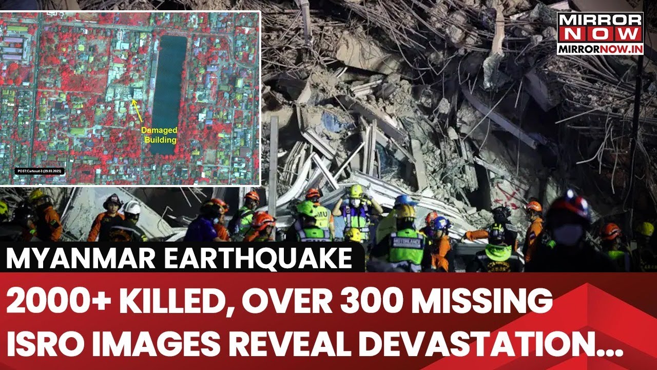 Myanmar Earthquake: ISRO Reveals Shocking Satellite Images Of Catastrophe; 2000+ Killed, 300 Missing