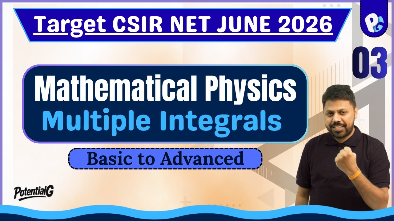 Lec 03 | Target CSIR NET June 2026 | Mathematical Physics | Multiple Integrations | POTENTIALG