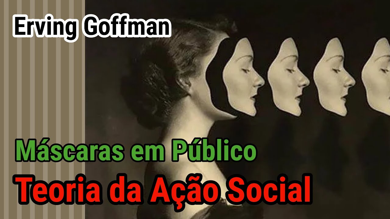 #69 - A vida: uma representação teatral (Erving Goffman - Teoria da ação social)