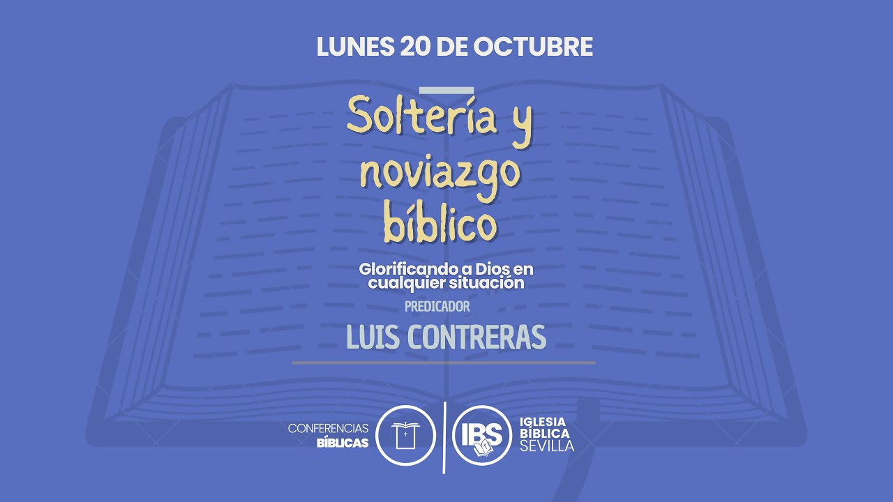 SOLTERÍA Y NOVIAZGO BÍBLICO. Glorificando a Dios en cualquier situación. Luís Contreras