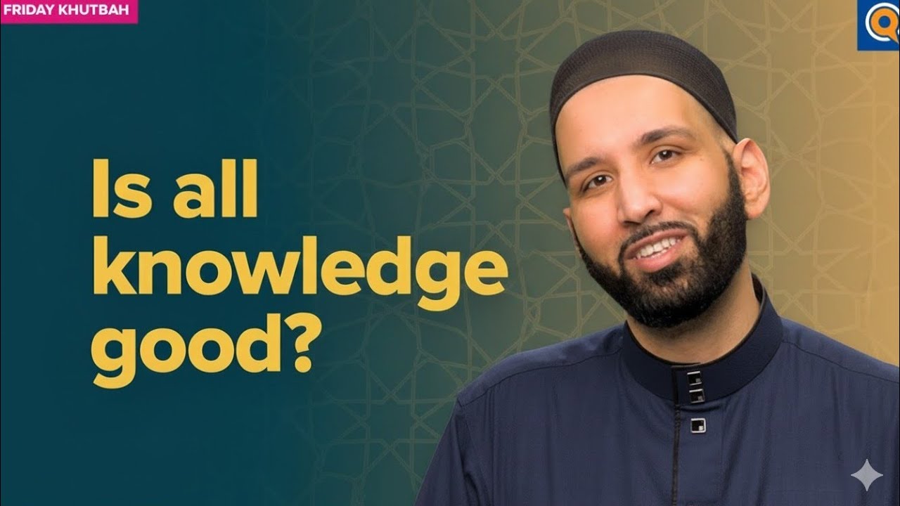 Is Every Type of Knowledge Beneficial? | Khutbah by Dr. Omar Suleiman