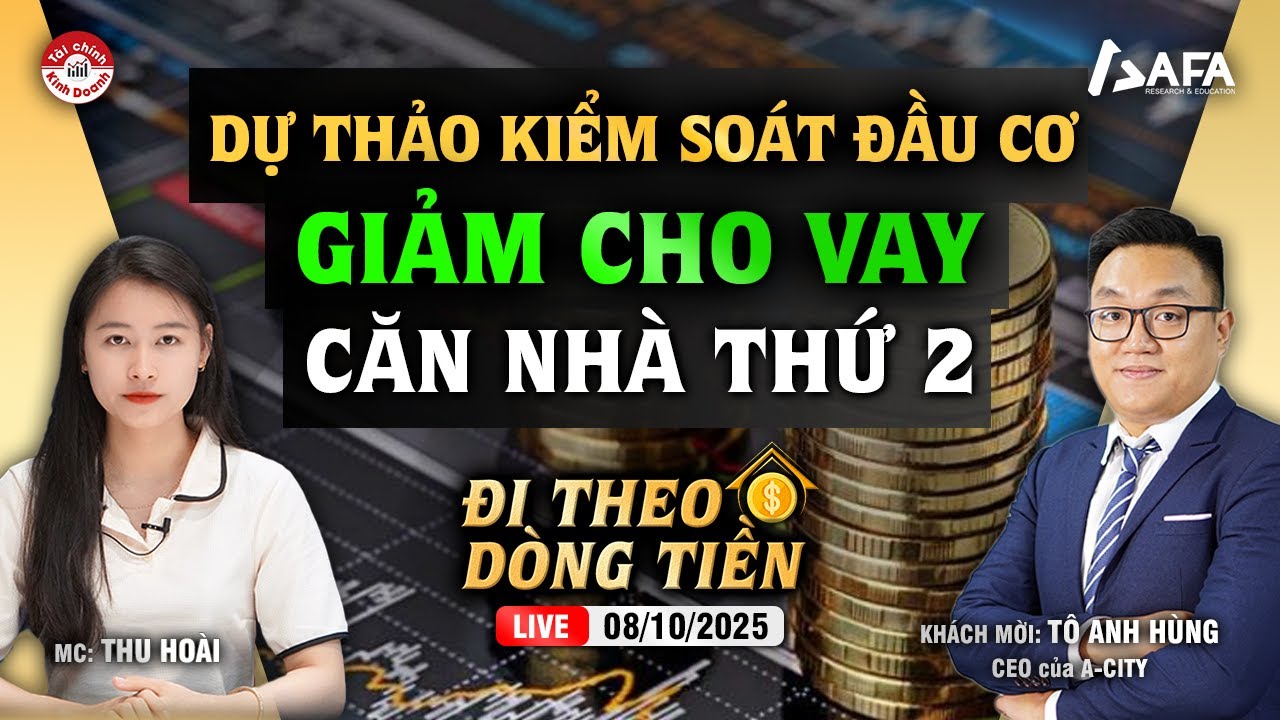 DỰ THẢO KIỂM SOÁT ĐẦU CƠ: GIẢM CHO VAY CĂN NHÀ THỨ 2 | #ĐTDT 08/10/2025