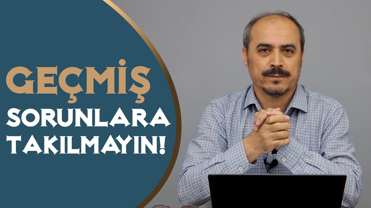Geçmişteki Sorunlara Takılmayın! - S. Huca - Tekamül B05