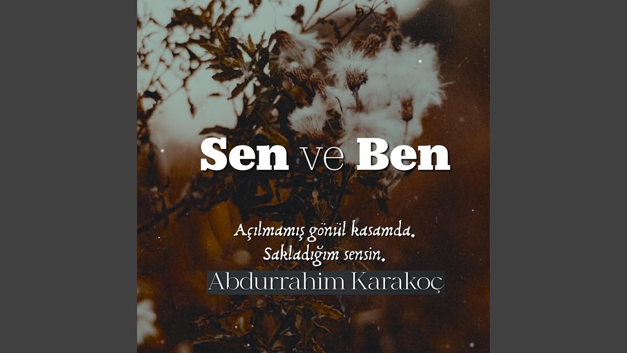 Abdurrahim Karakoç - Sen ve Ben