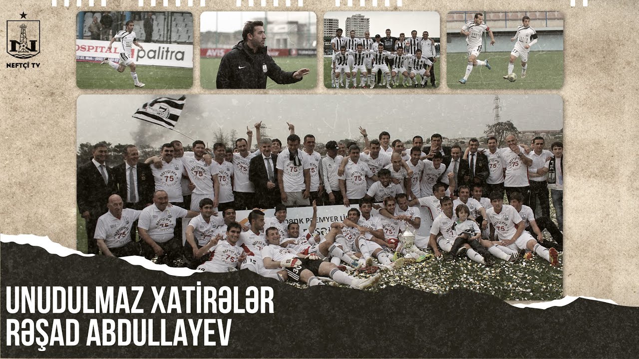 Unudulmaz xatirələr – Rəşad Abdullayev