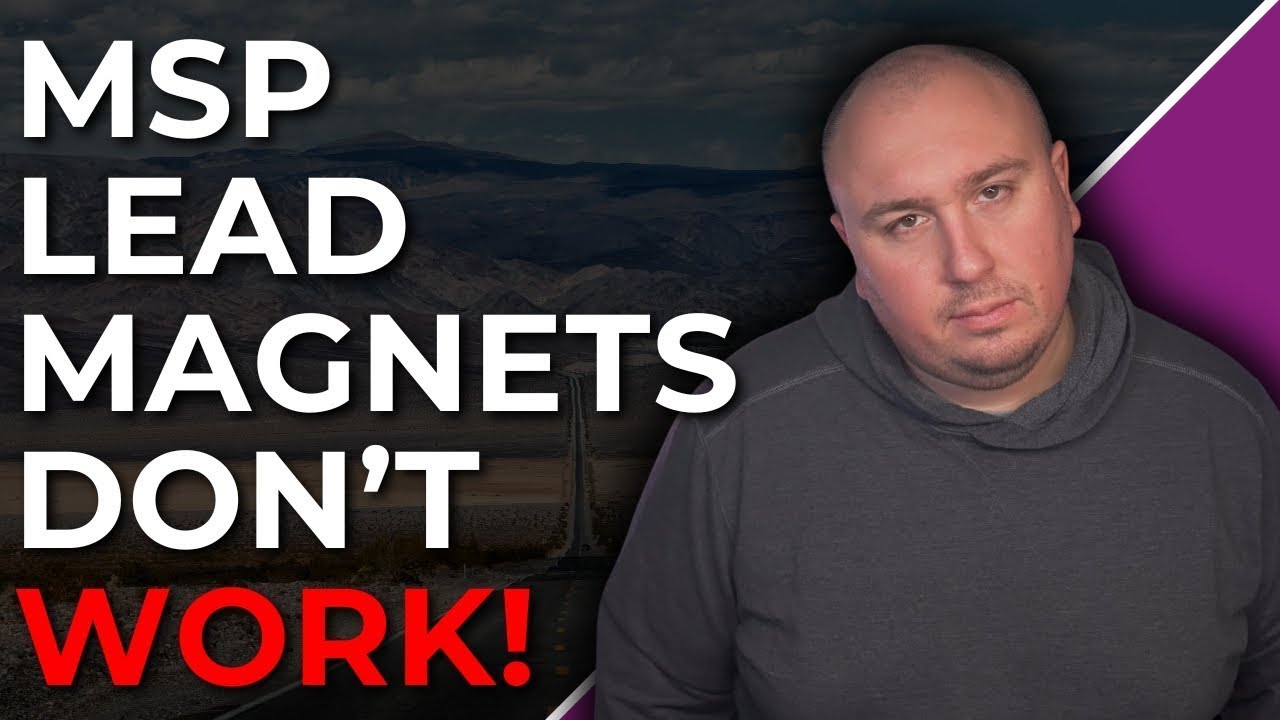 Lead Magnets Don’t Get MSP Leads (Here’s Why)