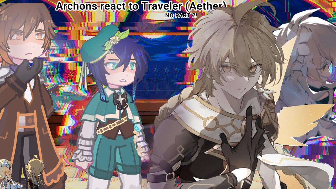 Archons react to Traveler (Aether) || Abyssal twin lumine || 1/1