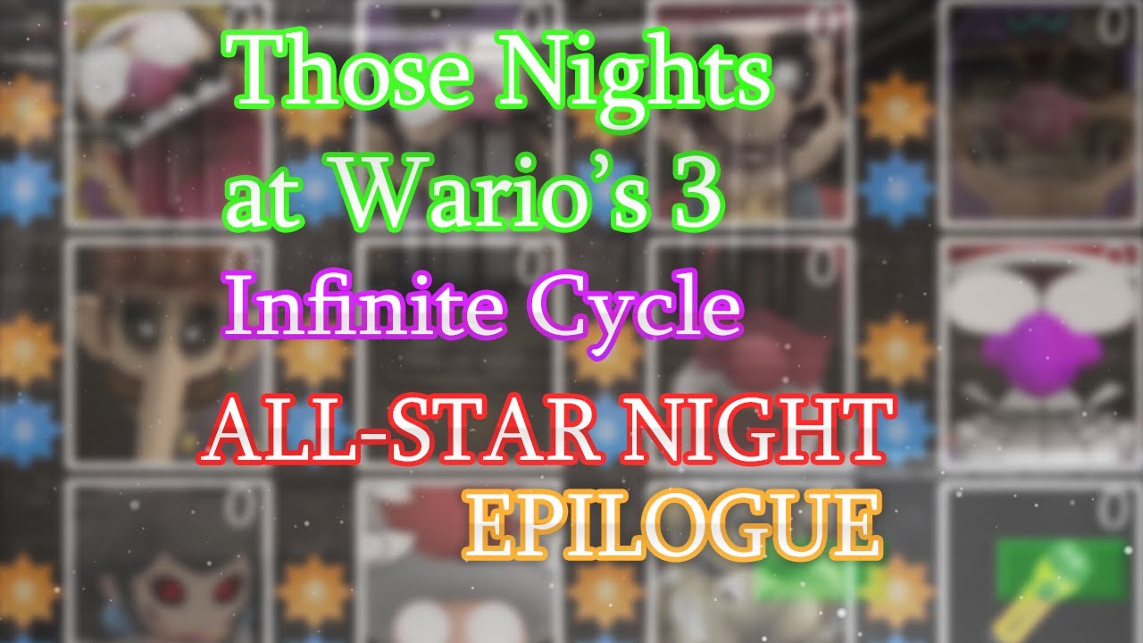 Those Nights at Wario's 3: Infinite Cycle || ALL-STAR NIGHT EPILOGUE COMPLETED [MAX MODE]