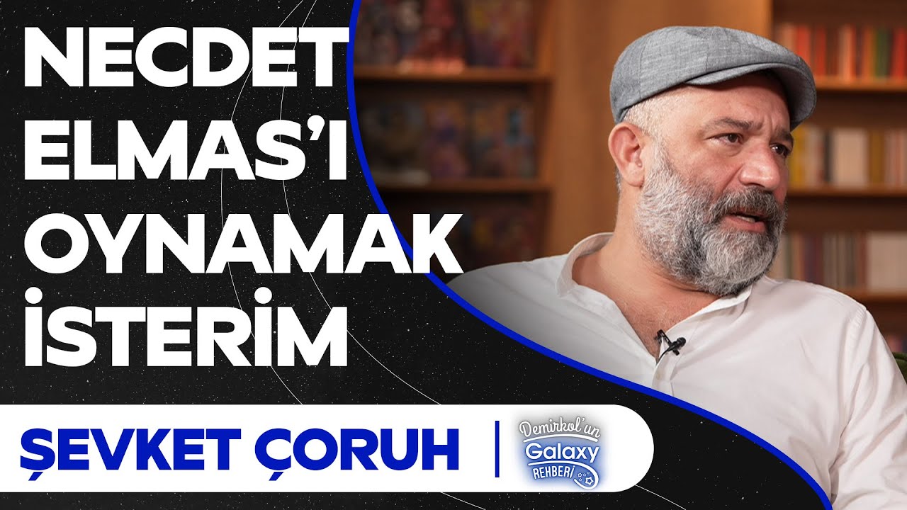 Şevket Çoruh: Necdet Elmas'ın hayatını oynamak isterim | Demirkol'un Galaxy Rehberi