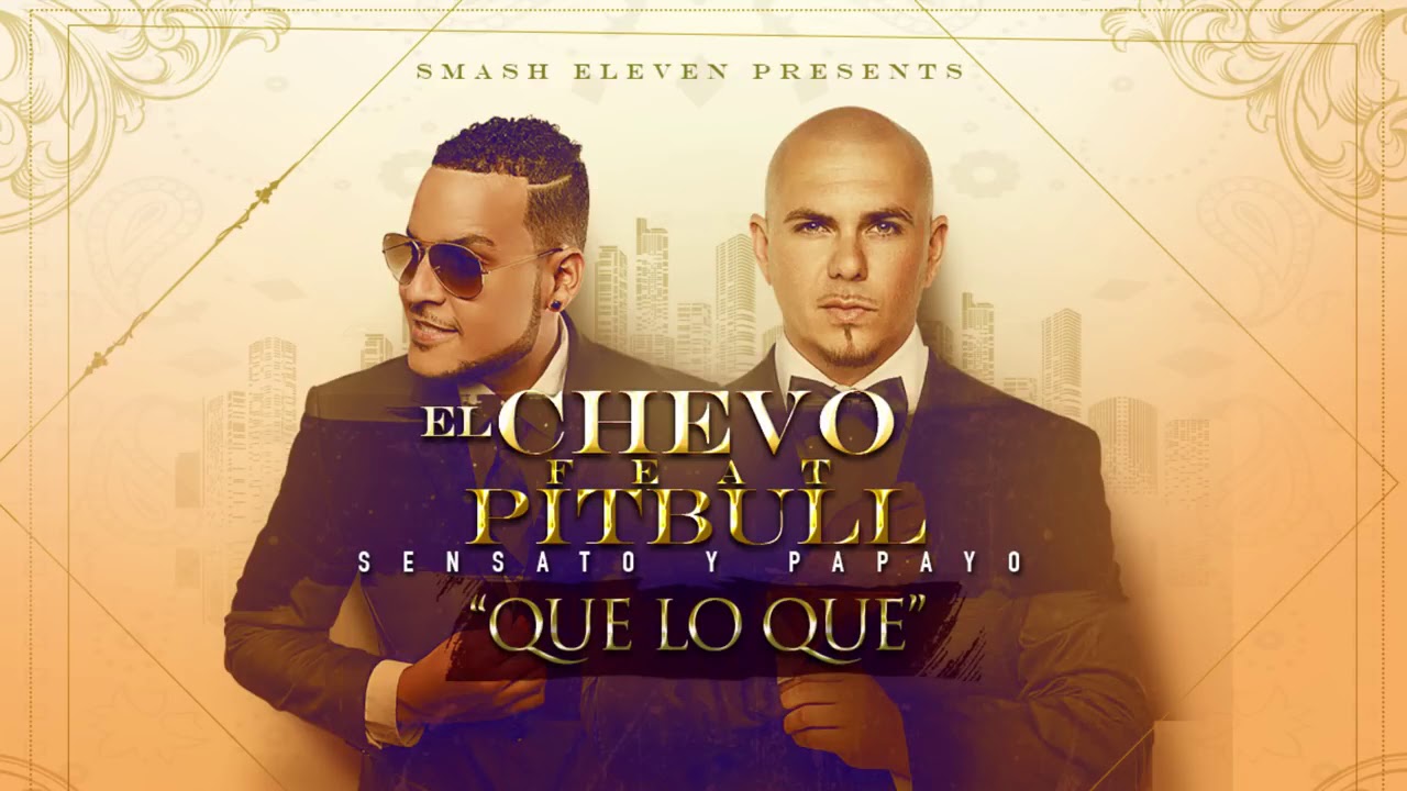 El Chevo & Pitbull - Que Lo Que Ft. Sensato, Papayo (Audio Oficial)