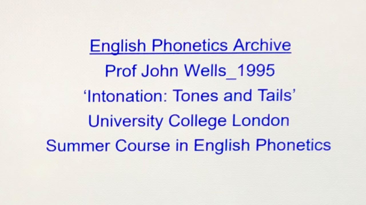 Prof John Wells_1995_'Intonation: Tones and Tails'_UCL Summer Course_English Phonetics Archive