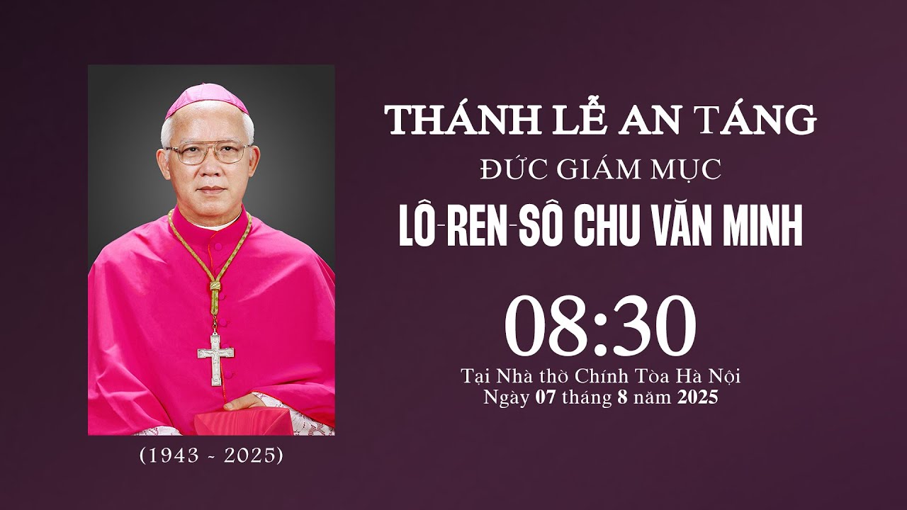 [TRỰC TIẾP] THÁNH LỄ AN TÁNG ĐỨC GIÁM MỤC LÔ-REN-SÔ CHU VĂN MINH