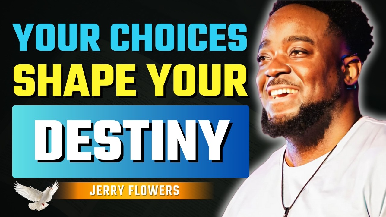 Why Your Choices Matter More Than You Think | Jerry Flowers