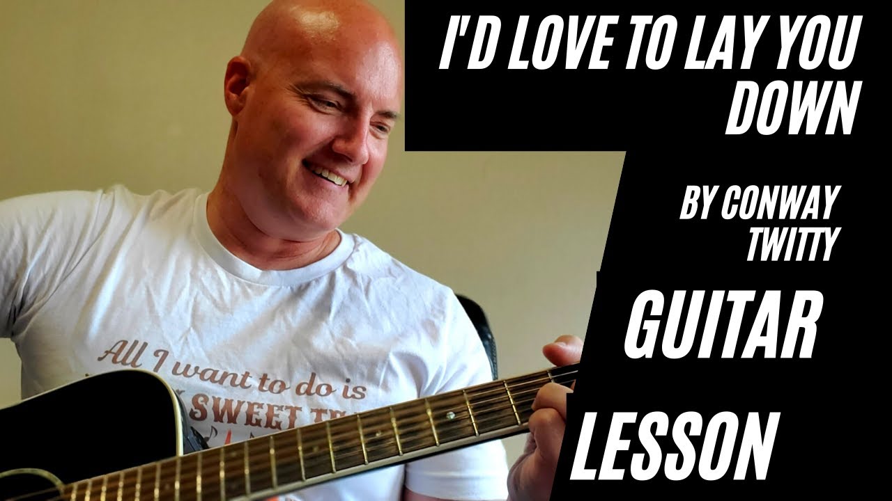 I'd Love to Lay You Down by Conway Twitty Guitar Lesson & Play Along: Play Country Guitar Classics
