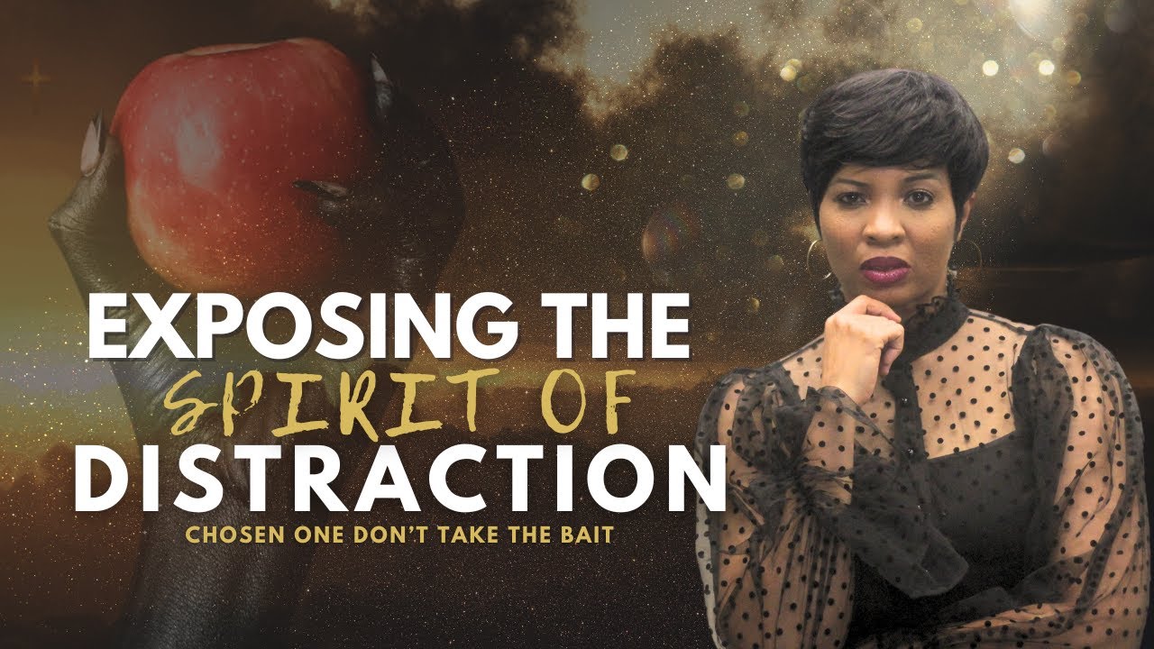 EXPOSING THE SPIRIT OF DISTRACTION & WHAT YOU MUST DO AS A CHOSEN ONE/ TOSHIA LANE