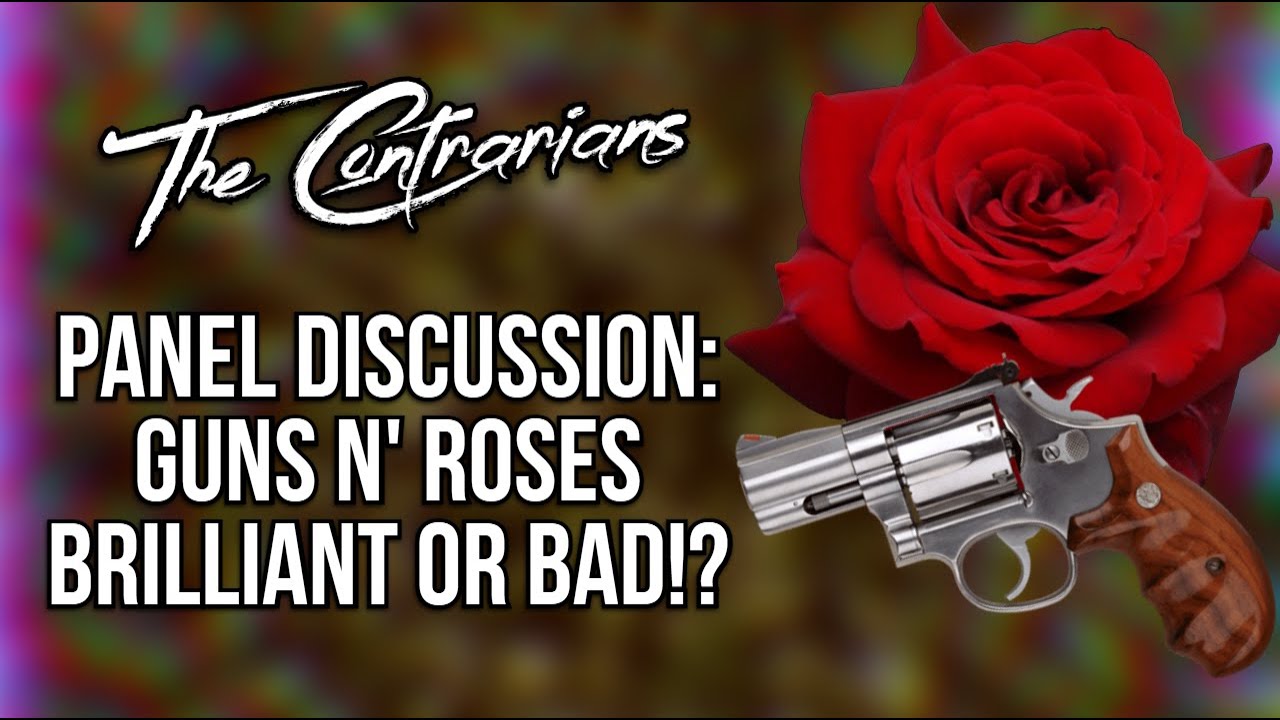 The Contrarians Panel Discussion: Guns N' Roses Brilliant or Bad!?