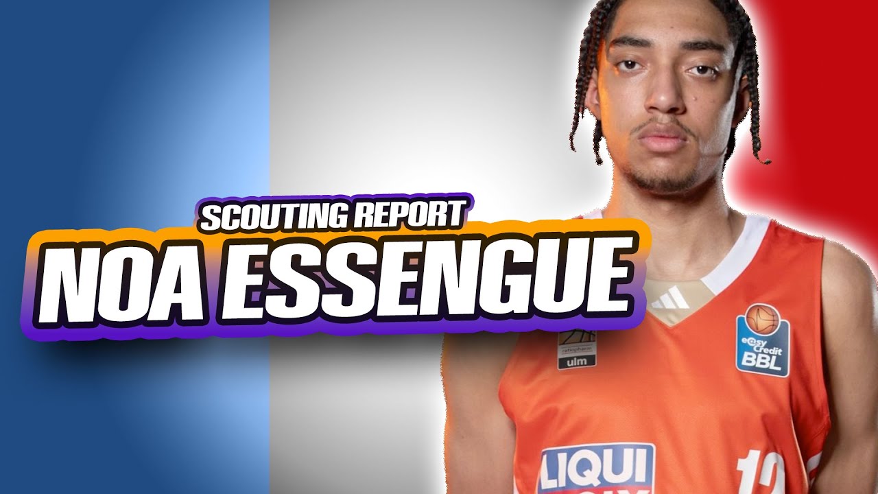 NOA ESSENGUE SCOUTING REPORT | 2025 NBA Draft | Chicago Bulls | France