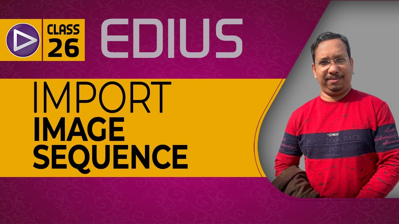 Class- 26 Import Image Sequence | Setting Still Image Clips as Sequence - Edius Pro | Mantra Adcom