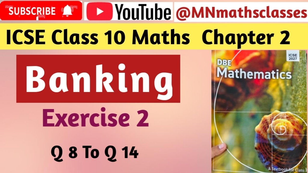 ICSE Class 10 Maths || DBE Mathematics || Chapter 2 || Banking || Exercise 2 || Q 8 To Q 14 