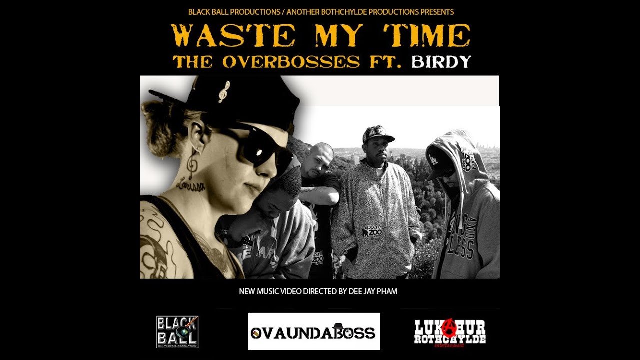The Ovaundabosses - Don't Waste My Time Ft. Birdy