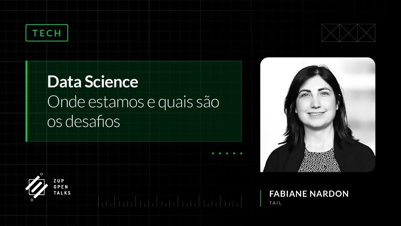 Data Science: onde estamos e quais s&atilde;o os desafios com Fabiane Nardon | 💻 Zup Open Talks 🚀