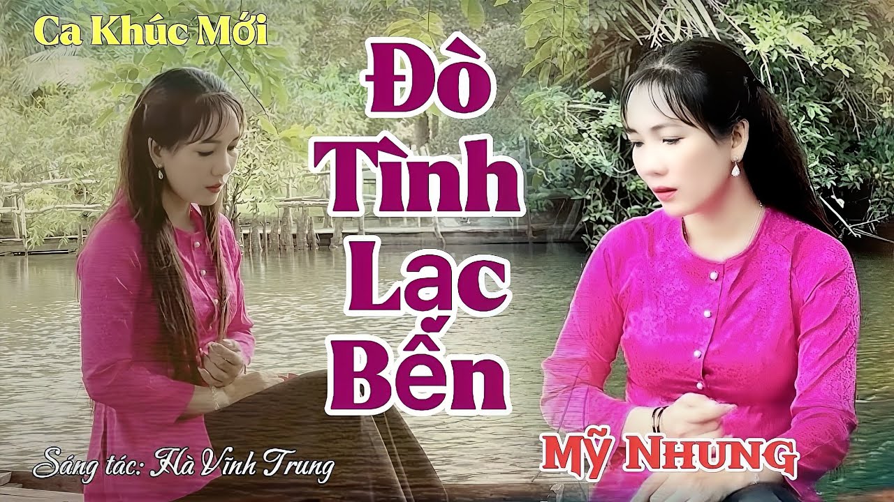 Ca Khúc Mới - ĐÒ TÌNH LẠC BẾN - Mỹ Nhung | Sáng Tác Hà Vĩnh Trung | Hẹn thề làm chi mãi đi không về