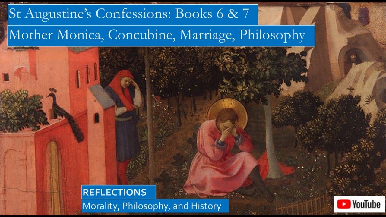 St Augustine&rsquo;s Confessions: Mother Monica, Concubine, Marriage, and Philosophy, Books 6 & 7