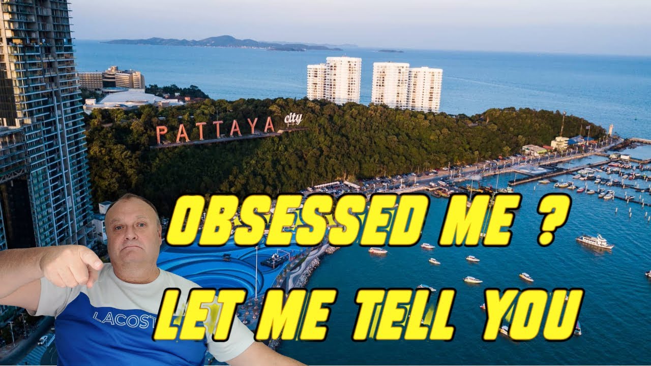 PATTAYA IS IT AN OBSESSION ?