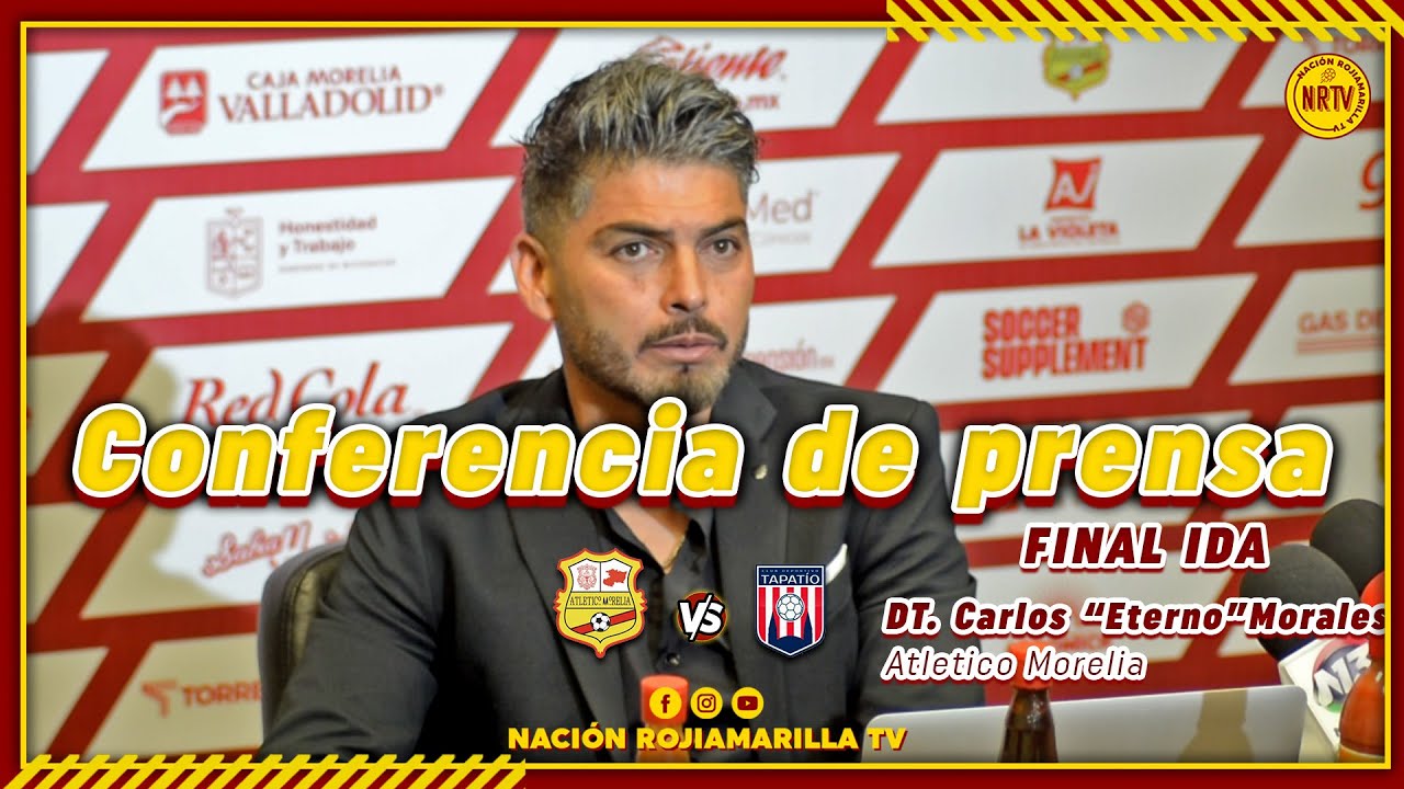 CONFERENCIA DE PRENSA  FINAL IDA  Atl&eacute;tico Morelia vs CD Tapatio  DT  Carlos Morales HABLA