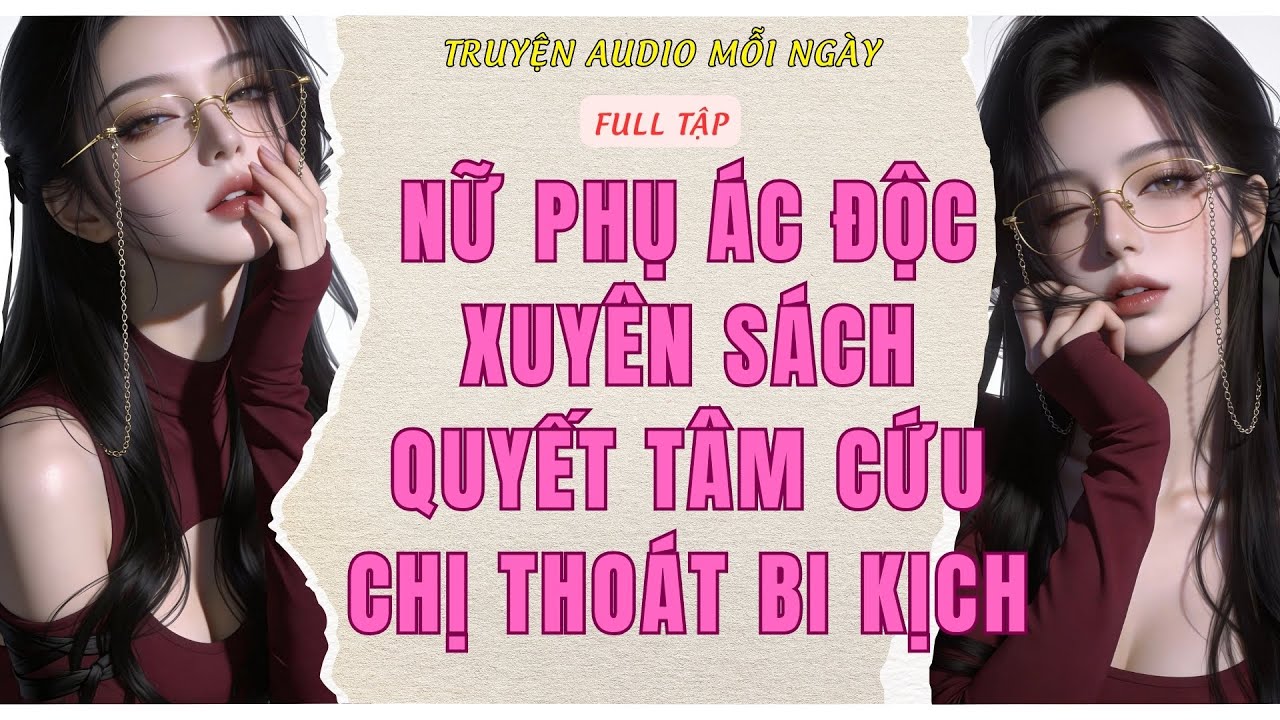 Full Audio | NỮ PHỤ ÁC ĐỘC XUYÊN SÁCH QUYẾT TÂM CỨU CHỊ THOÁT BI KỊCH | Truyện Audio Mỗi Ngày