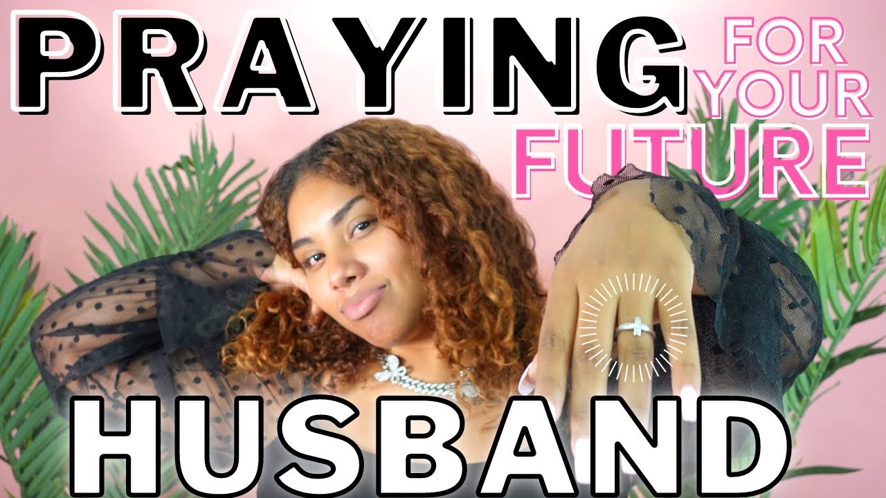 HOW TO PRAY FOR YOUR FUTURE HUSBAND | TIPS & ADVICE