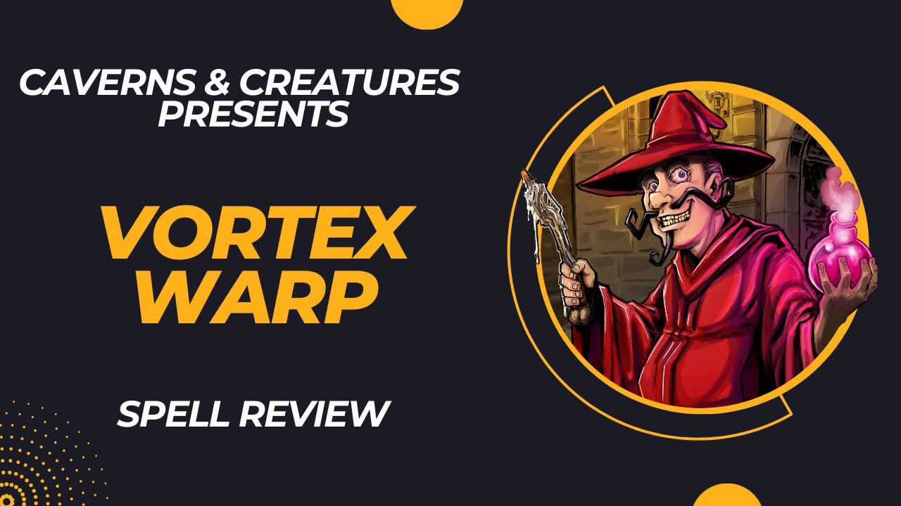 Vortex Warp 5e: I Have You Right Where I Want You