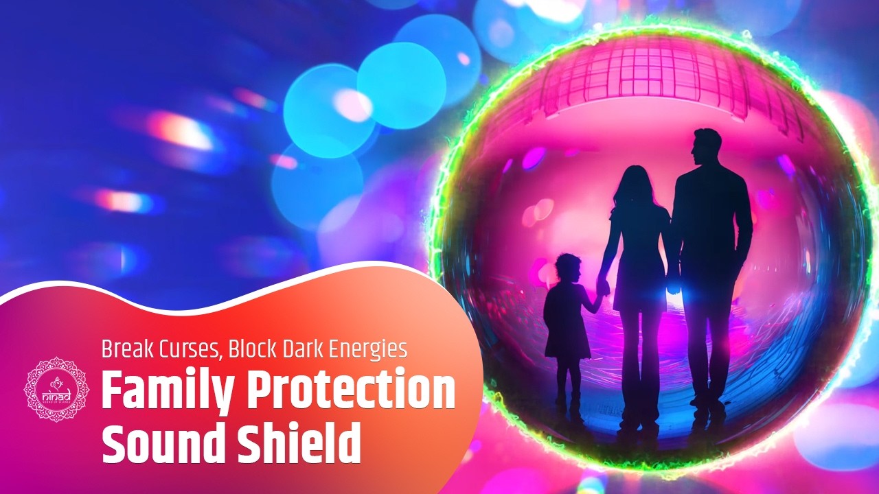 🛡️ Family Protection Sound Shield | Break Curses, Block Dark Energies & Restore Peace