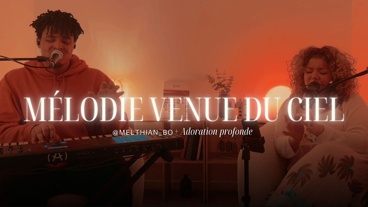 MÉLODIE VENUE DU CIEL + ALPHA & OMEGA + TU ES DIGNE DE LOUANGE - Mel & Thian